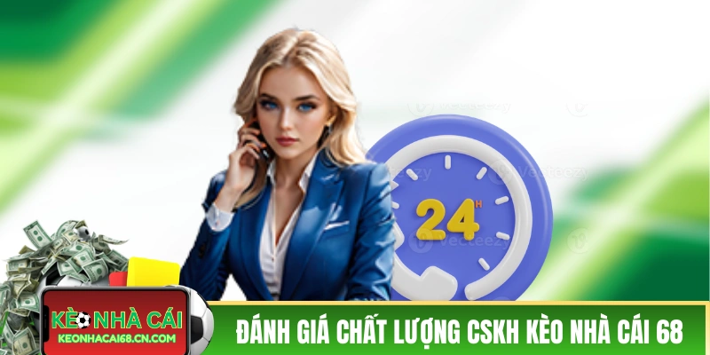 Đánh giá chất lượng CSKH tại Kèo Nhà Cái
