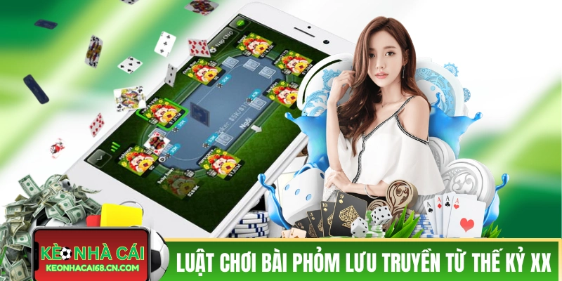 Luật Chơi Bài Phỏm - Tìm Hiểu Nguồn Gốc Xa Xưa Hàng Thế Kỷ 2 Luật chơi bài Phỏm lưu truyền từ thế kỷ XX