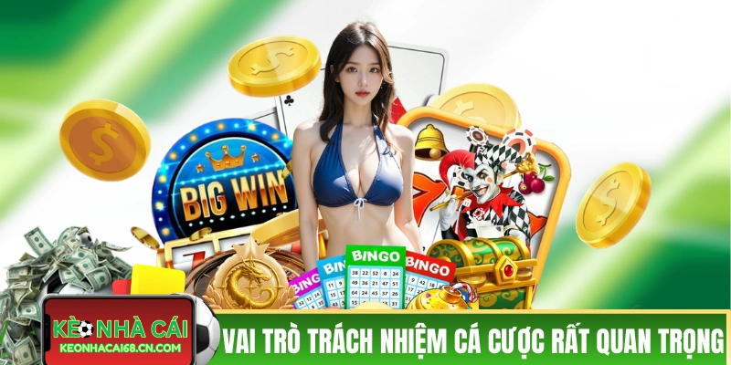 Vai trò của trách nhiệm cá cược rất quan trọng
